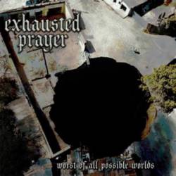 Exhausted Prayer : Worst of All Possible Worlds